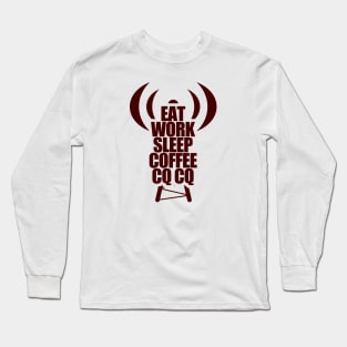 Eat, Work, Sleep, Coffee and CQ - Ham Radio Operator Long Sleeve T-Shirt